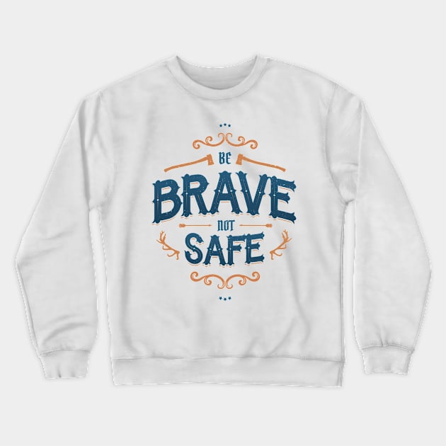 BE BRAVE NOT SAFE Crewneck Sweatshirt by snevi